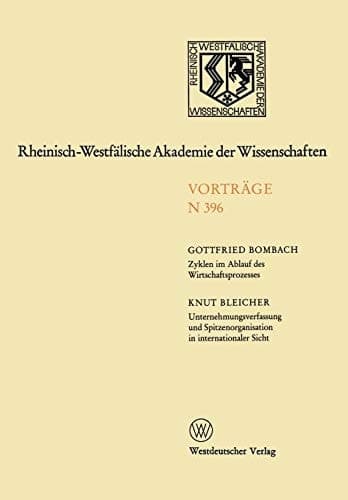 Zyklen im Ablauf des Wirtschaftsprozesses Mythos und Realität. Unternehmungsverfassung und Spitzenorganisation in internationaler Sicht 381. Sitzung am 5. Februar 1992 in Düsseldorf