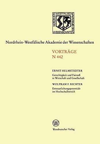Gerechtigkeit und Fairneß in Wirtschaft und Gesellschaft. Entstaatlichungspotentiale im Hochschulbereich 441. Sitzung am 4. November 1992 in Düsseldorf