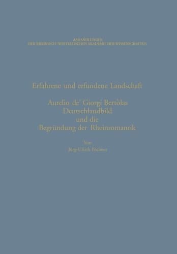 Erfahrene und erfundene Landschaft: Aurelio de’ Giorgi Bertòlas Deutschlandbild und die Begründung der Rheinromantik (Abhandlungen der ... der Wissenschaften, 52) (German Edition)