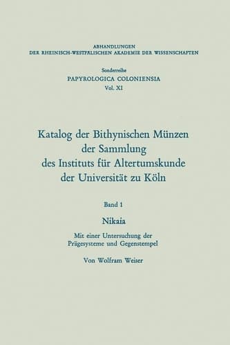 Katalog der Bithynischen Münzen der Sammlung des Instituts für Altertumskunde der Universität zu Köln Nikaia. Mit einer Untersuchung der Prägesysteme und Gegenstempel