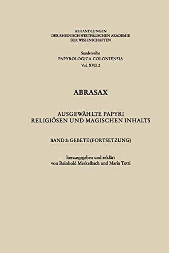 Abrasax Ausgewählte Papyri religiösen und magischen Inhalts. Band 2: Gebete (Fortsetzung)