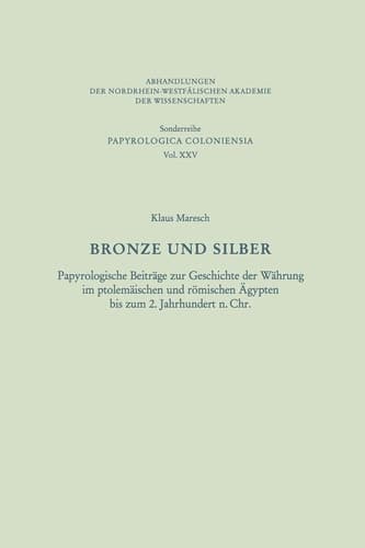 Bronze und Silber: Papyrologische Beiträge zur Geschichte der Währung im ptolemäischen und römischen Ägypten bis zum 2. Jahrhundert n. Chr. ... der Wissenschaften, 25) (German Edition)