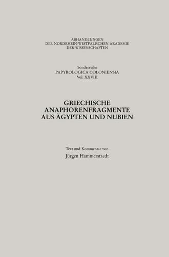 Griechische Anaphorenfragmente aus Ägypten und Nubien (Abhandlungen der Nordrhein-Westfälischen Akademie der Wissenschaften, 28) (German Edition)