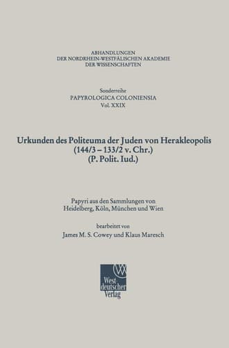 Urkunden des Politeuma der Juden von Herakleopolis (144/3–133/2 v. Chr.) (P. Polit. Iud.) (Abhandlungen der Nordrhein-Westfälischen Akademie der Wissenschaften) (German Edition)