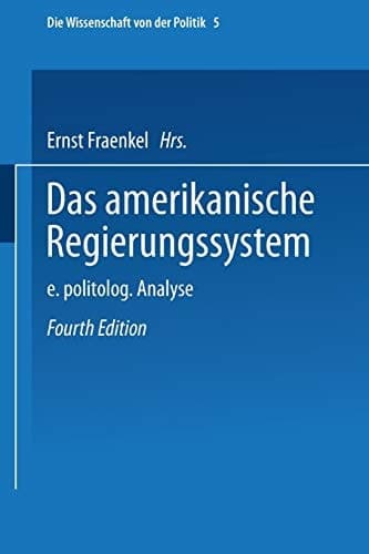 Das amerikanische Regierungssystem: Eine politologische Analyse (Die Wissenschaft von der Politik, 5) (German Edition)