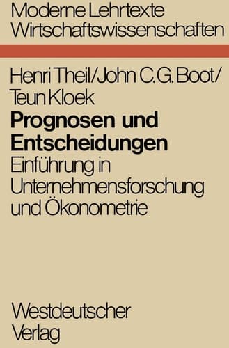 Prognosen und Entscheidungen Einführung in Unternehmensforschung und Ökonometrie