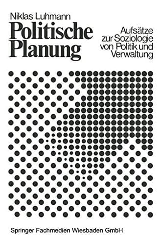 Politische Planung. Aufsätze zur Soziologie von Politik und Verwaltung.