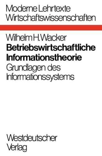 Betriebswirtschaftliche Informationstheorie Grundlagen des Informationssystems