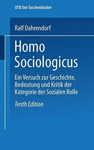 Homo Sociologicus Ein Versuch zur Geschichte, Bedeutung und Kritik der Kategorie der sozialen Rolle