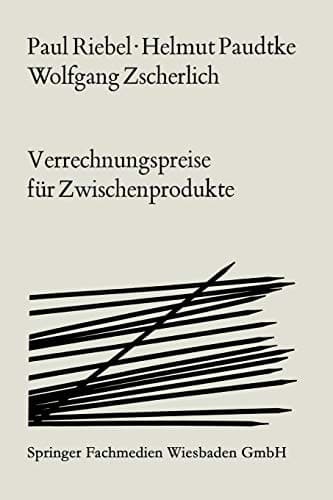 Verrechnungspreise für Zwischenprodukte Ihre Brauchbarkeit für Programmanalyse, Programmwahl und Gewinnplanung unter besonderer Berücksichtigung der Kuppelproduktion