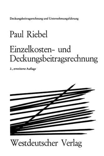 Einzelkosten- und Deckungsbeitragsrechnung Grundfragen einer markt- und entscheidungsorientierten Unternehmerrechnung
