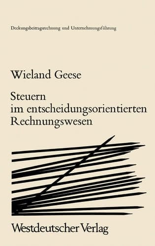 Steuern im Entscheidungsorientierten Rechnungswesen: Zur Zurechenbarkeit von Steuern in der Deckungsbeitragsrechnung (Deckungsbeitragsrechnung und Unternehmungsführung, 2) (German Edition)