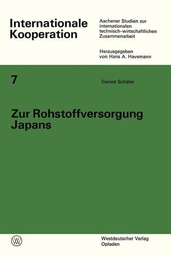 Zur Rohstoffversorgung Japans: Nationale und internationale Maßnahmen zur langfristigen Sicherung der Rohstoffversorgung Ausgangssituation und ... Kooperation, 7) (German Edition)