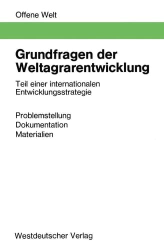 Grundfragen der Weltagrarentwicklung Teil einer internationalen Entwicklungsstrategie. Problemstellung, Dokumentation, Materialien