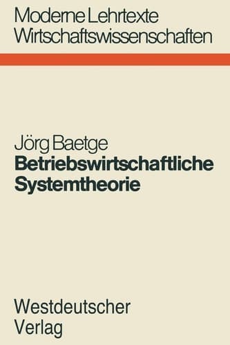 Betriebswirtschaftliche Systemtheorie Regelungstheoretische Planungs-Überwachungsmodelle für Produktion, Lagerung und Absatz