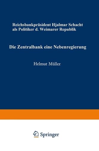 Die Zentralbank ― eine Nebenregierung: Reichsbankpräsident Hjalmar Schacht als Politiker der Weimarer Republik (Schriften zur politischen Wirtschafts- und Gesellschaftslehre) (German Edition)