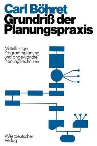 Grundriß der Planungspraxis: Mittelfristige Programmplanung und angewandte Planungstecbniken (German Edition)