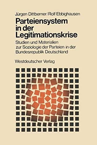 Parteiensystem in der Legitimationskrise Studien und Materialien zur Soziologie der Parteien in der Bundesrepublik Deutschland