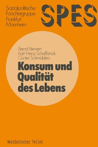 Konsum und Qualität des Lebens (SPES Schriftenreihe Sozialpolitisches Entscheidungs- und Indikatorensystem für die Bundesrepublik Deutschland, 4) (German Edition)