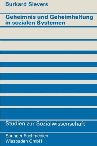 Geheimnis und Geheimhaltung in sozialen Systemen (Studien zur Sozialwissenschaft, 23) (German Edition)
