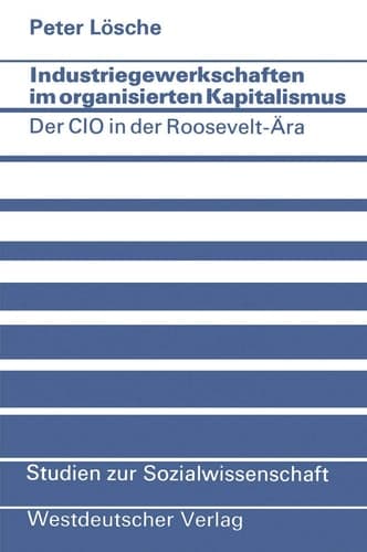 Industriegewerkschaften im organisierten Kapitalismus Der CIO in der Roosevelt-Ära