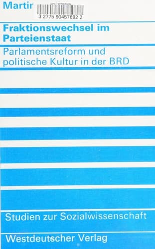 Fraktionswechsel im Parteienstaat: Parlamentsreform und politische Kultur in der Bundesrepublik Deutschland (Studien zur Sozialwissenschaft, 21) (German Edition)