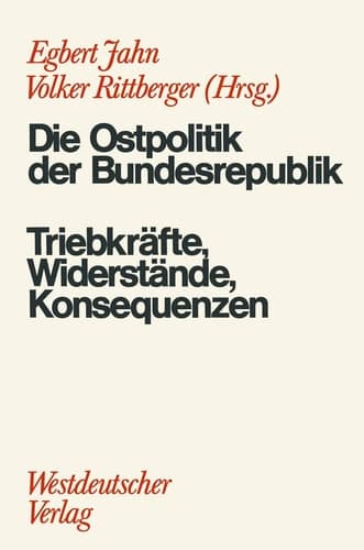 Die Ostpolitik der BRD: Triebkräfte, Widerstände, Konsequenzen (German Edition)