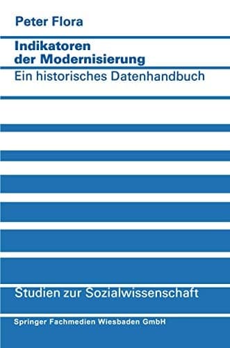 Indikatoren der Modernisierung: Ein historisches Datenhandbuch (Studien zur Sozialwissenschaft, 27) (German Edition)