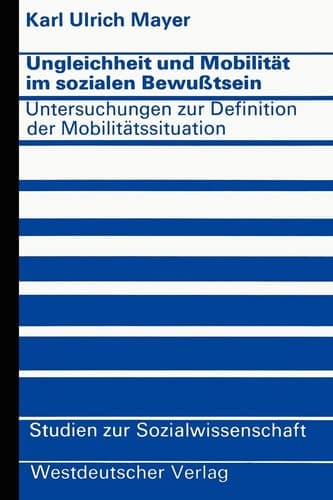 Ungleichheit und Mobilität im sozialen Bewußtsein Untersuchungen zur Definition der Mobilitätssituation