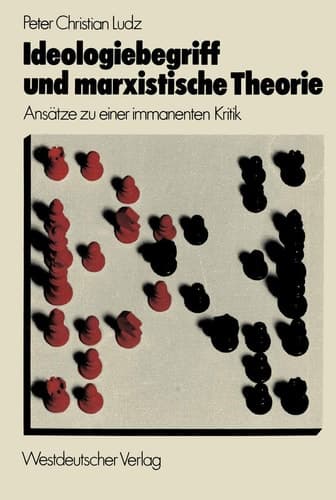 Ideologiebegriff und marxistische Theorie: Ansätze zu einer immanenten Kritik (German Edition)