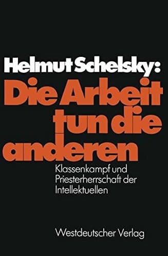 Die Arbeit tun die anderen: Klassenkampf und Priesterherrschaft der Intellektuellen (German Edition)