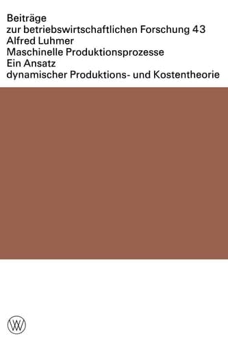 Maschinelle Produktionsprozesse Ein Ansatz dynamischer Produktions- und Kostentheorie