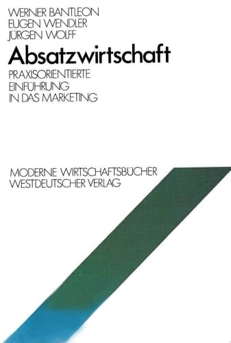 Absatzwirtschaft Praxisorientierte Einführung in das Marketing