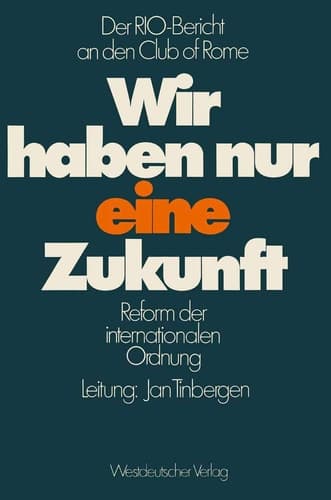 Wir haben nur eine Zukunft Der RIO-Bericht an den Club of Rome; Reform der internationalen Ordnung
