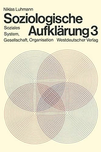 Soziologische AUFKLARUNG 3: Soziales System, Gesellschaft, Organisation
