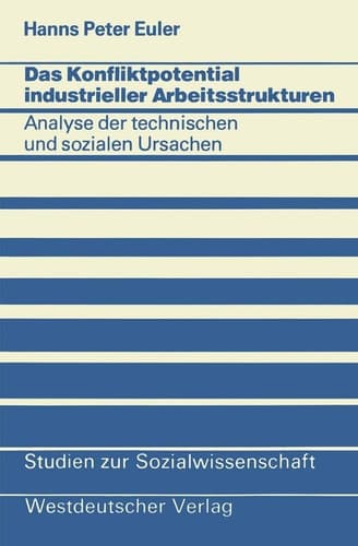 Das Konfliktpotential industrieller Arbeitsstrukturen Analyse der technischen und sozialen Ursachen