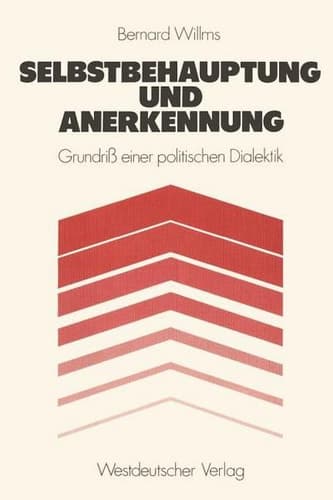 Selbstbehauptung und Anerkennung: Grundri? einer politischen Dialektik (German Edition)
