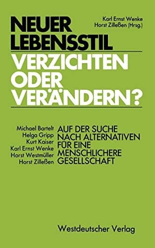 Neuer Lebensstil — verzichten oder verändern? Auf der Suche nach Alternativen für eine menschlichere Gesellschaft