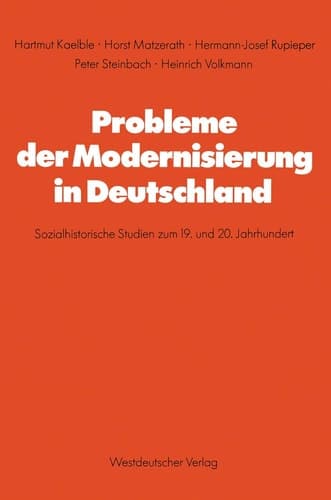 Probleme der Modernisierung in Deutschland Sozialhistorische Studien zum 19. und 20. Jahrhundert