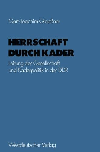 Herrschaft durch Kader Leitung der Gesellschaft und Kaderpolitik in der DDR am Beispiel des Staatsapparates