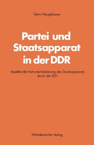 Partei und Staatsapparat in der DDR Aspekte der Instrumentalisierung des Staatsapparats durch die SED