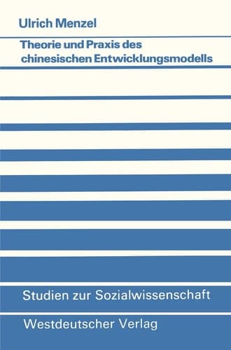 Theorie und Praxis des chinesischen Entwicklungsmodells Ein Beitrag zum Konzept autozentrierter Entwicklung