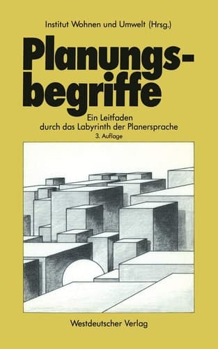 Planungsbegriffe Ein Leitfaden durch das Labyrinth der Planersprache