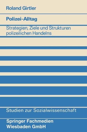 Polizei-Alltag Strategien, Ziele und Strukturen polizeilichen Handelns