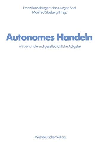 Autonomes Handeln als personale und gesellschaftliche Aufgabe Ergebnisse aus der Arbeit des Sonderforschungsbereichs 22 für Sozialisations- und Kommunikationsforschung an der Universität Erlangen-Nürnberg