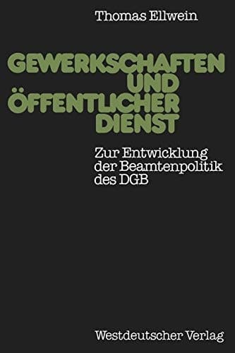 Gewerkschaften und öffentlicher Dienst Zur Entwicklung der Beamtenpolitik des DGB