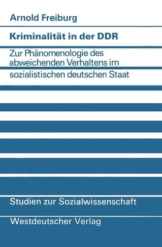 Kriminalität in der DDR: Zur Phänomenologie des abweichenden Verhaltens im sozialistischen deutschen Staat (Studien zur Sozialwissenschaft, 45) (German Edition)