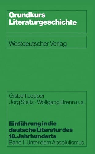 Einführung in die deutsche Literatur des 18. Jahrhunderts Band 1: Unter dem Absolutismus