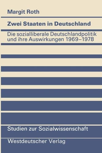 Zwei Staaten in Deutschland: Die sozialliberale Deutschlandpolitik und ihre Auswirkungen 1969–1978 (Studien zur Sozialwissenschaft, 50) (German Edition)