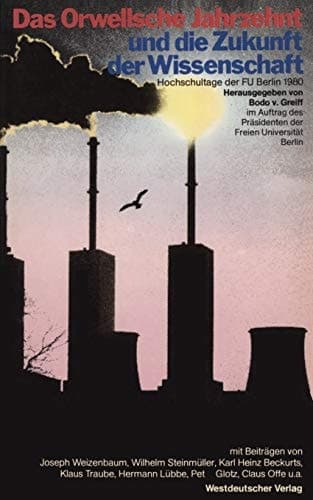 Das Orwellsche Jahrzehnt und die Zukunft der Wissenschaft Hochschultage der Freien Universität Berlin 1980